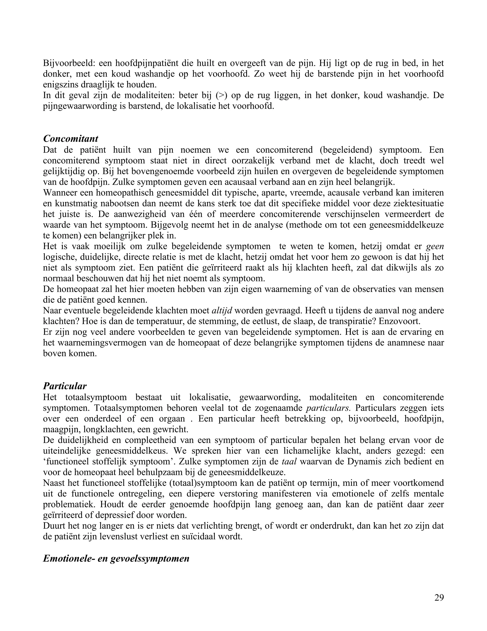 Bijvoorbeeld: een hoofdpijnpatiënt die huilt en overgeeft van de pijn. Hij ligt op de rug in bed, in het</td></tr><tr><td
class=