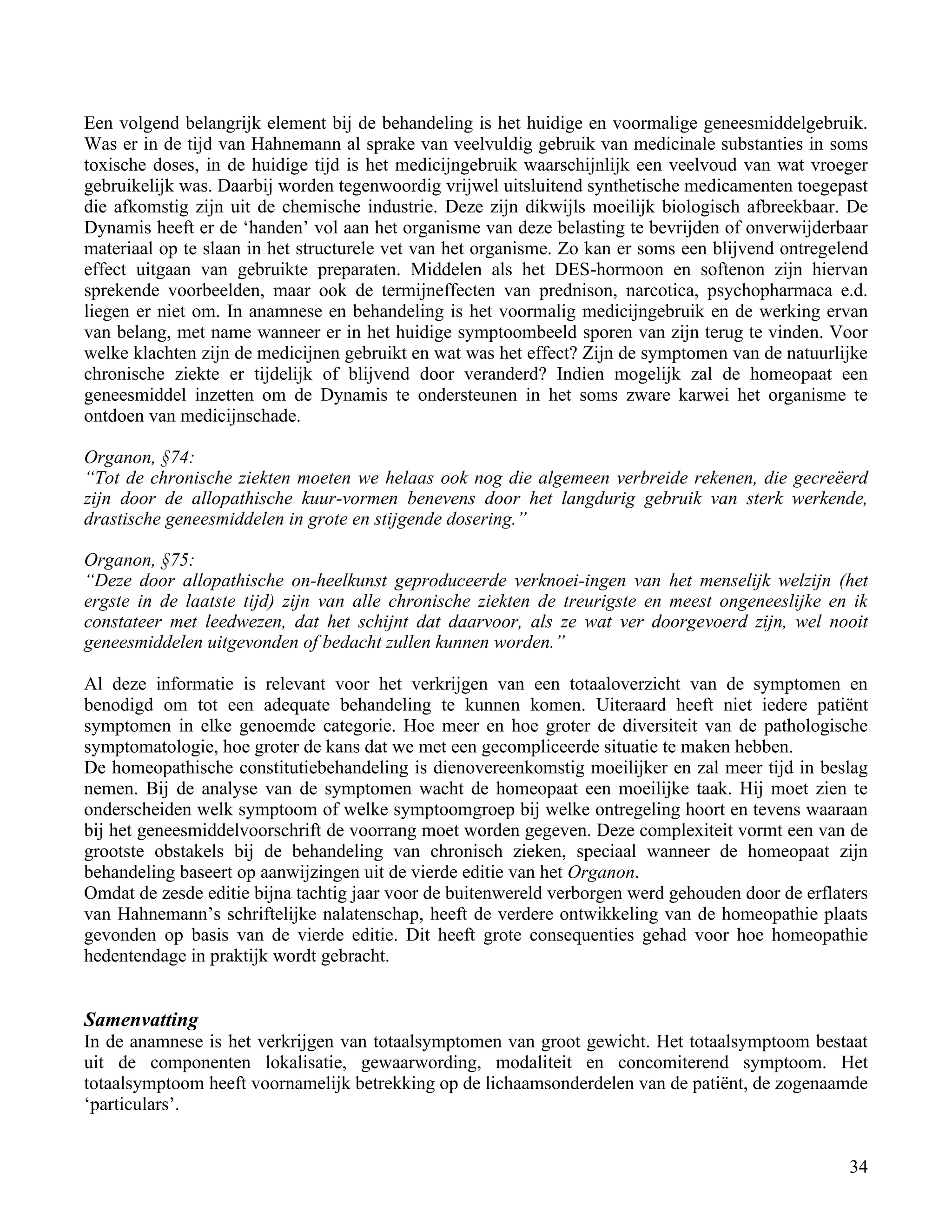 Een volgend belangrijk element bij de behandeling is het huidige en voormalige geneesmiddelgebruik.</td></tr><tr><td
class=