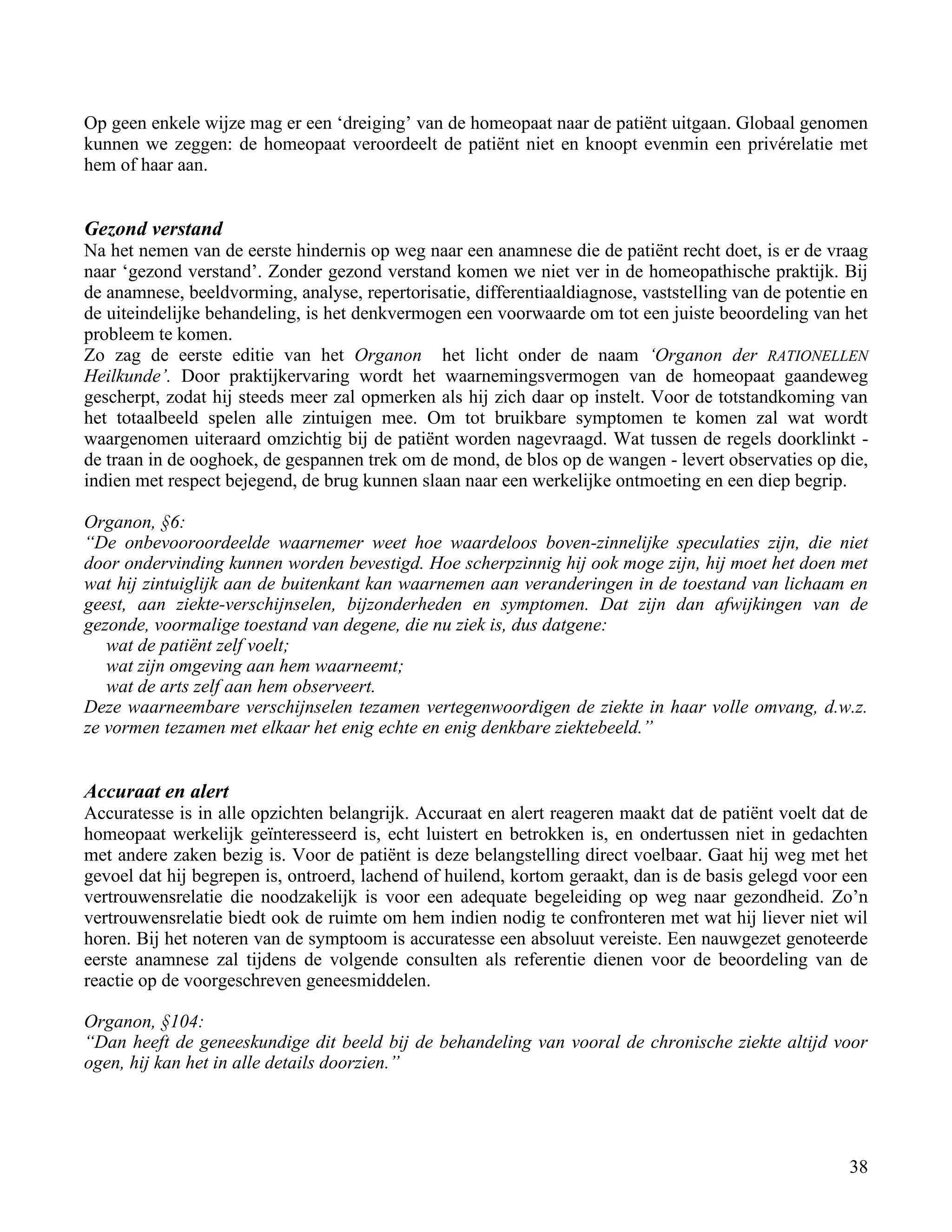 Op geen enkele wijze mag er een „dreiging‟ van de homeopaat naar de patiënt uitgaan. Globaal genomen</td></tr><tr><td
class=
