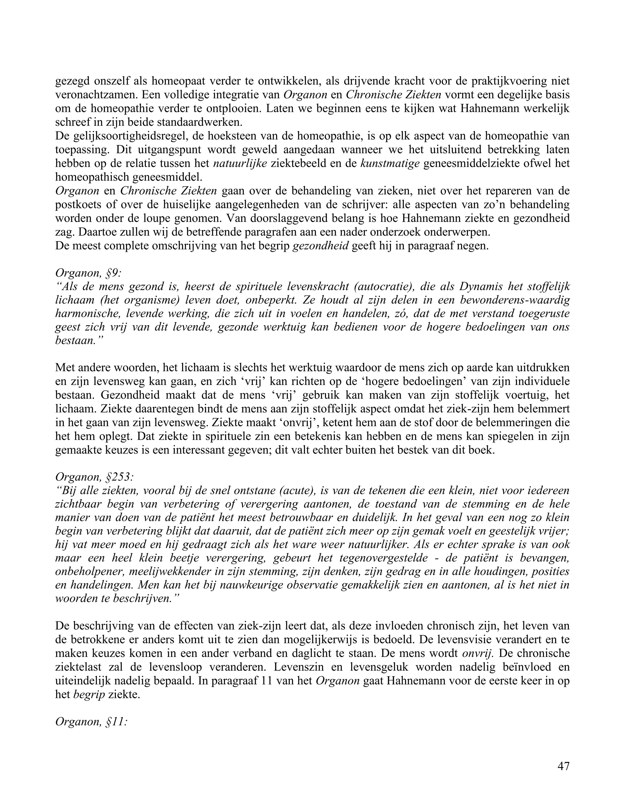 gezegd onszelf als homeopaat verder te ontwikkelen, als drijvende kracht voor de praktijkvoering niet</td></tr><tr><td
class=