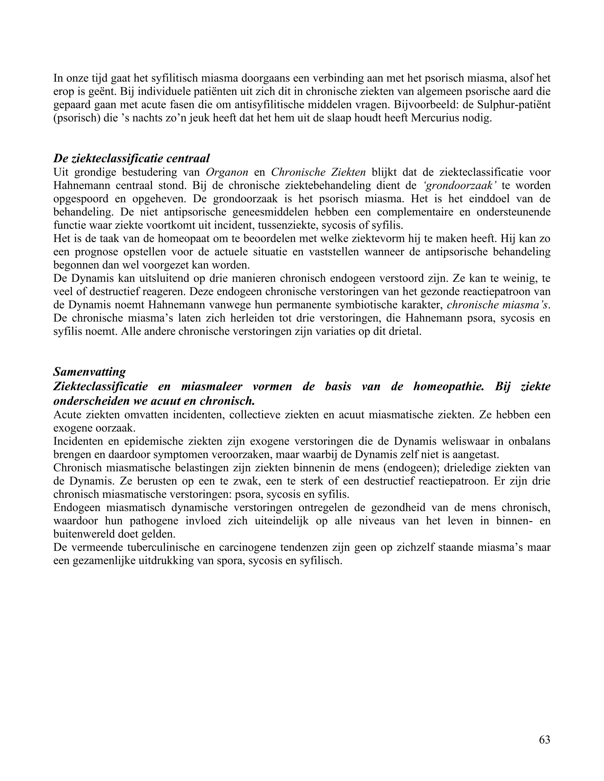 In onze tijd gaat het syfilitisch miasma doorgaans een verbinding aan met het psorisch miasma, alsof het</td></tr><tr><td
class=