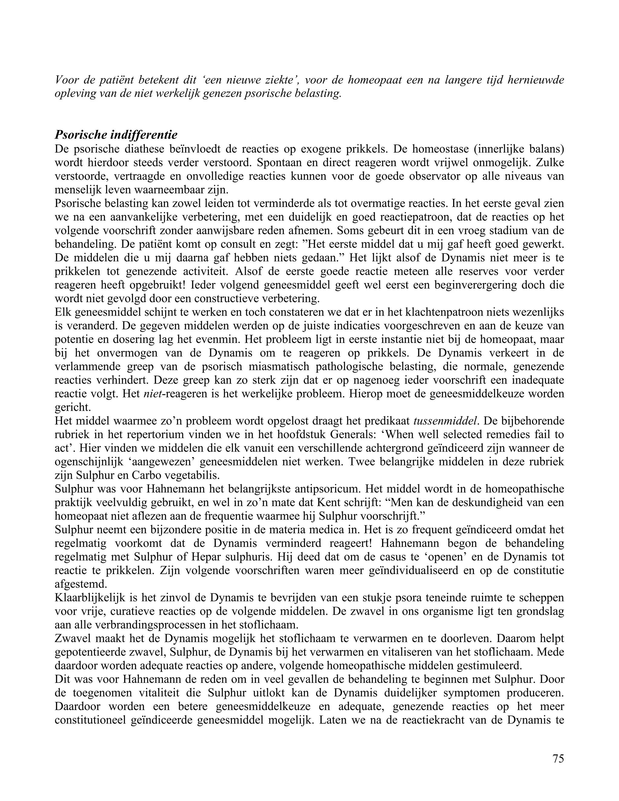 Voor de patiënt betekent dit „een nieuwe ziekte‟, voor de homeopaat een na langere tijd hernieuwde</td></tr><tr><td
class=