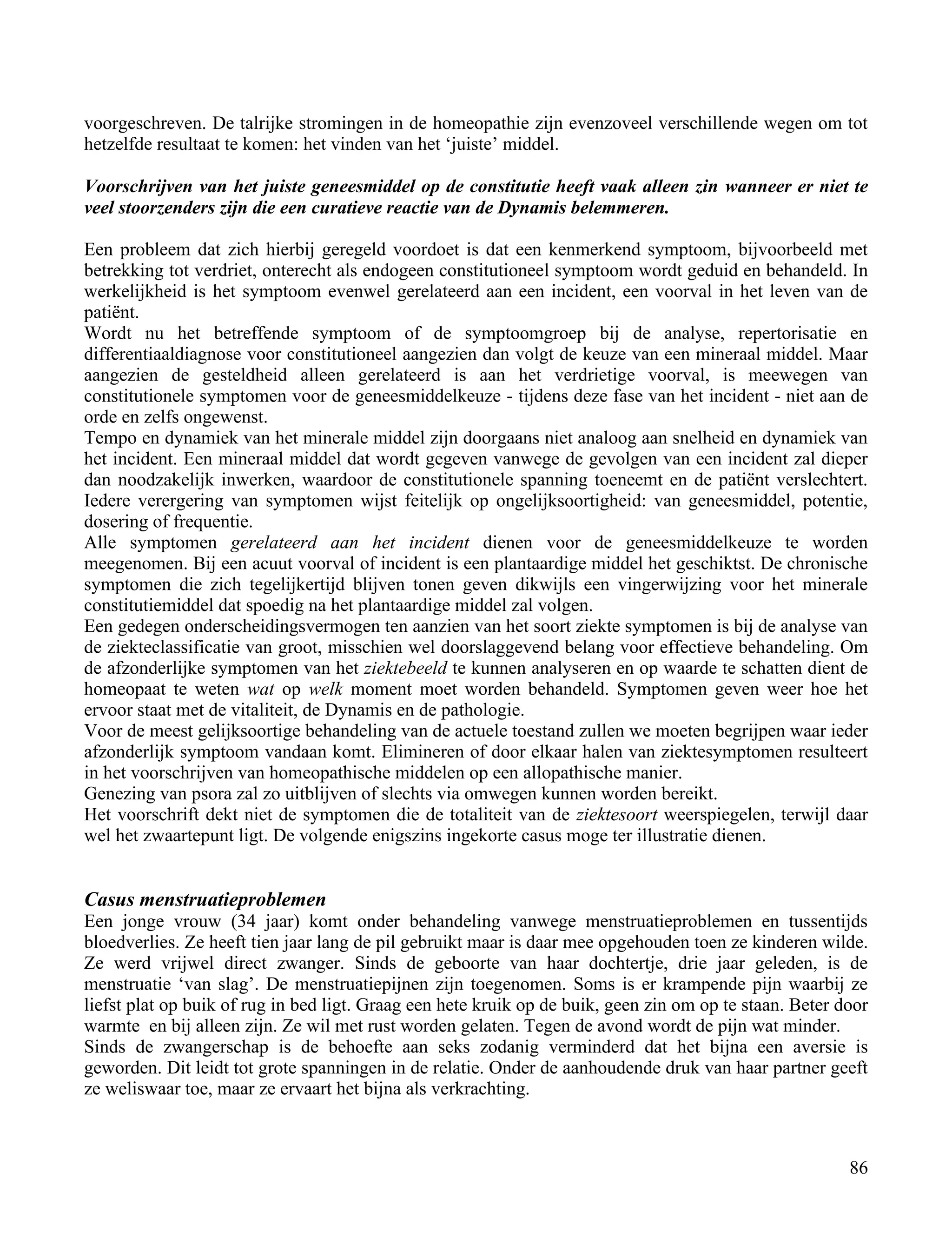voorgeschreven. De talrijke stromingen in de homeopathie zijn evenzoveel verschillende wegen om tot</td></tr><tr><td
class=