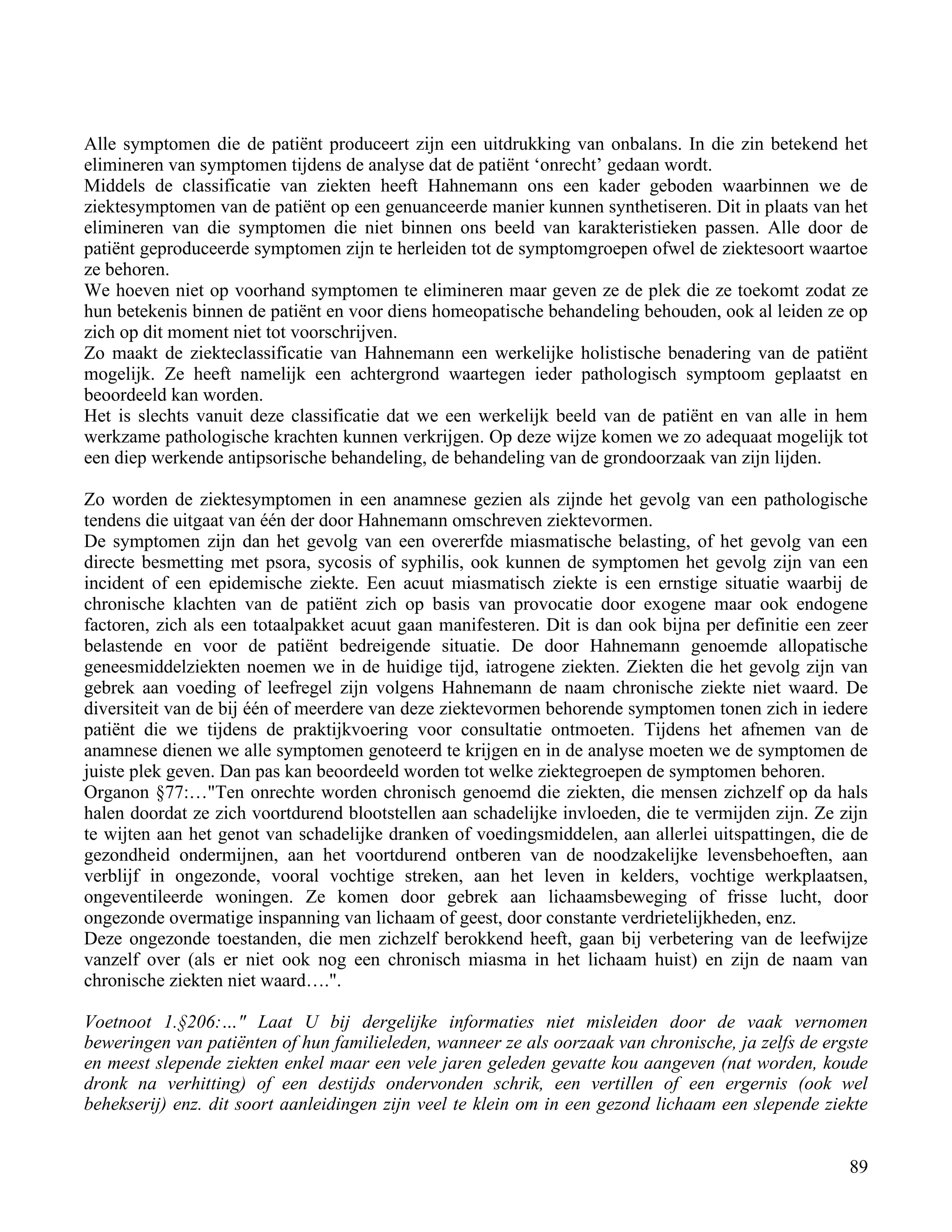 Alle symptomen die de patiënt produceert zijn een uitdrukking van onbalans. In die zin betekend het</td></tr><tr><td
class=