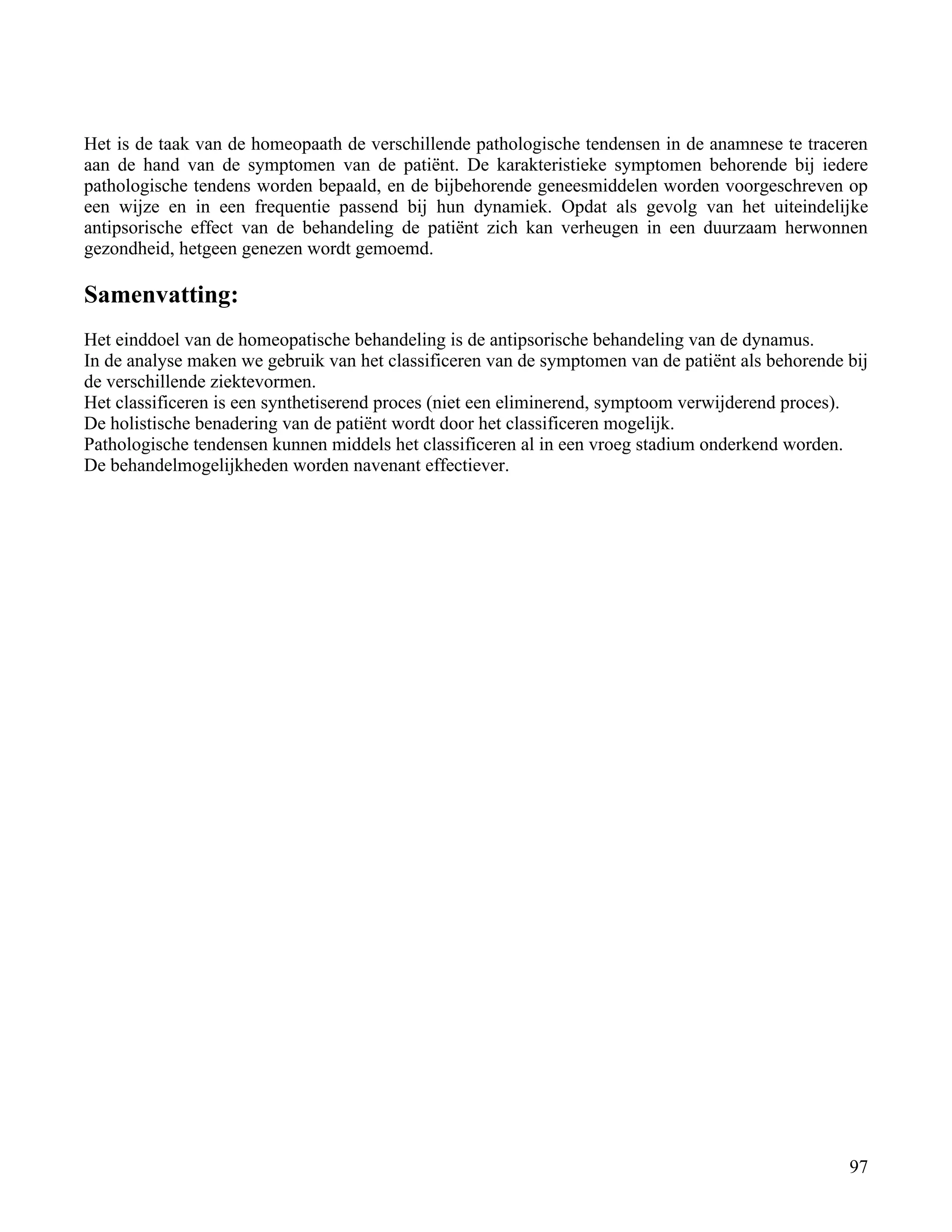 Het is de taak van de homeopaath de verschillende pathologische tendensen in de anamnese te traceren</td></tr><tr><td
class=