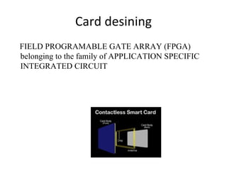 Card desining FIELD PROGRAMABLE GATE ARRAY (FPGA) belonging to the family of APPLICATION SPECIFIC INTEGRATED CIRCUIT    