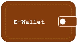 E-Wallet
 