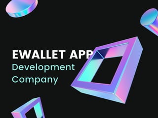 Development
Company
EWALLET APP
 
