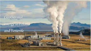 Geothermal
energyinPoland
andTenerife
 