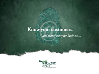Know your customers.
      and transform your business…
 