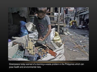 Greenpeace today warned of a looming e-waste problem in the Philippines which can pose health and environmental risks. 
