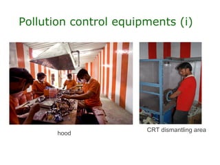 Pollution control equipments (i)




                       CRT dismantling area
       hood
 