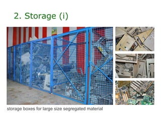 2. Storage (i)




storage boxes for large size segregated material
 