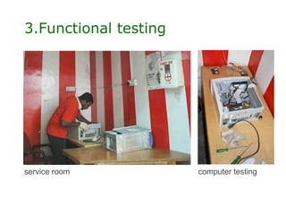 3.Functional testing




service room           computer testing
 