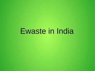 Ewaste in India 
 