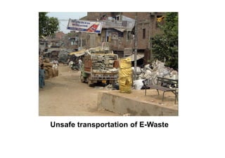 Unsafe transportation of E-Waste
 