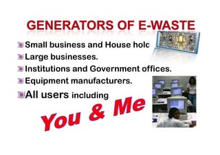 Small business and House hold.
Large businesses.
Institutions and Government offices.
Equipment manufacturers.Equipment manufacturers.
All users including
 
