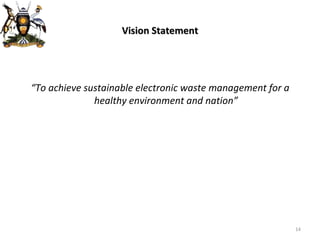 Vision Statement “ To achieve sustainable electronic waste management for a healthy environment and nation” 