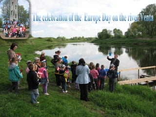 The celebration of the  Europe Day on the river Venta 