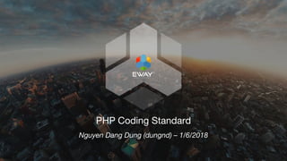 v
PHP Coding Standard
Nguyen Dang Dung (dungnd) – 1/6/2018
 