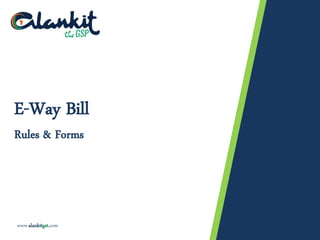 6 December 2017 © Copyrights Reserved 2017 1 of 16
E-Way Bill
Rules & Forms
www.alankitgst.com
 