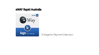 eWAY Rapid Australia
A Magento Payment Extension
 