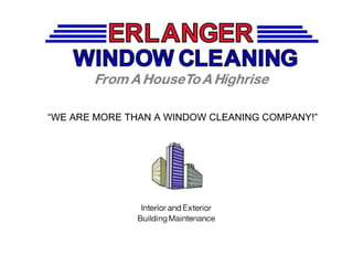 “ WE ARE MORE THAN A WINDOW CLEANING COMPANY!” 