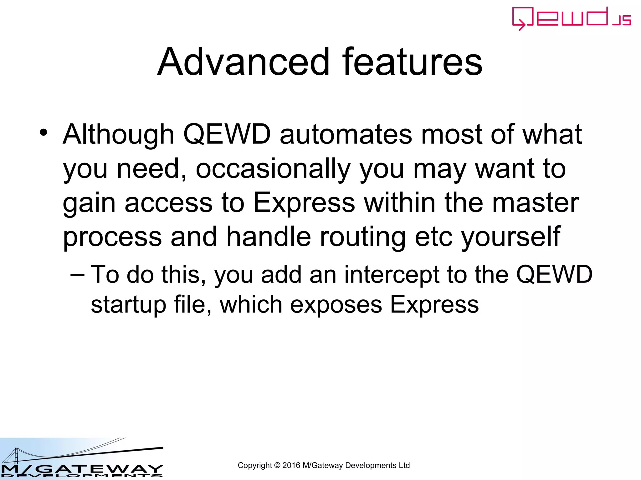 Copyright © 2016 M/Gateway Developments Ltd
Restart QEWD and Try it
 