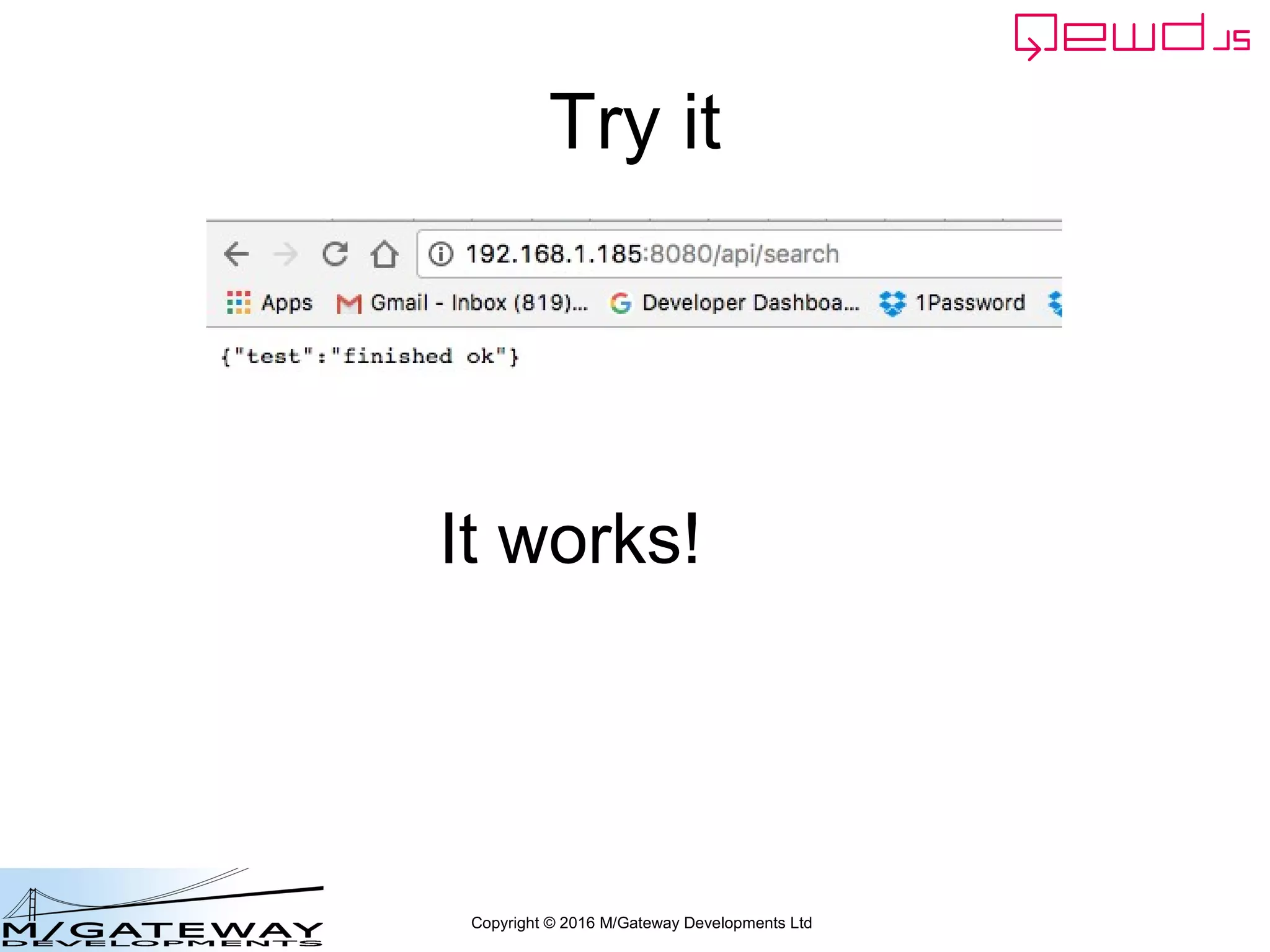 Copyright © 2016 M/Gateway Developments Ltd
Try it
It works!
 