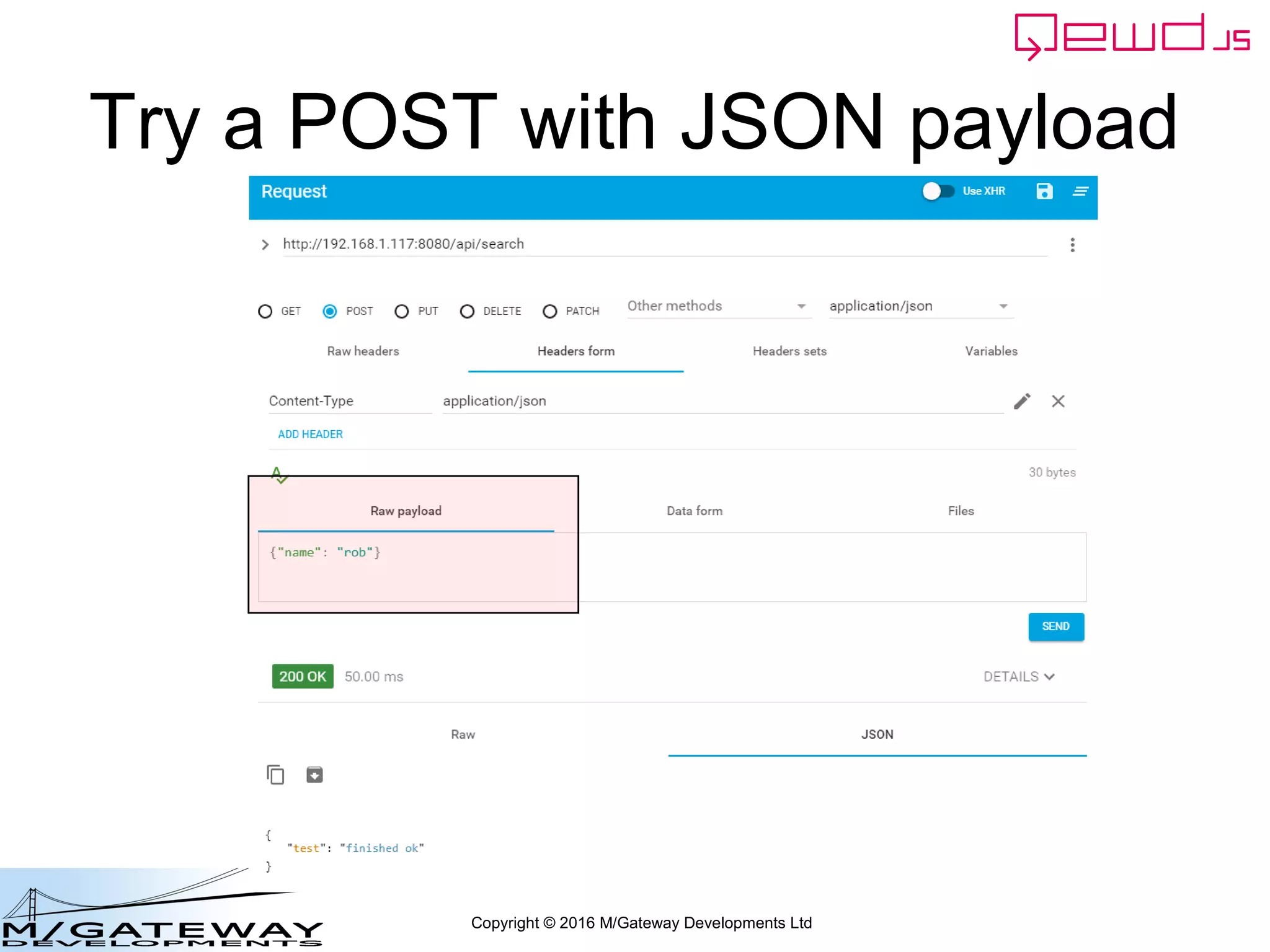 Copyright © 2016 M/Gateway Developments Ltd
Try a POST with JSON payload
 
