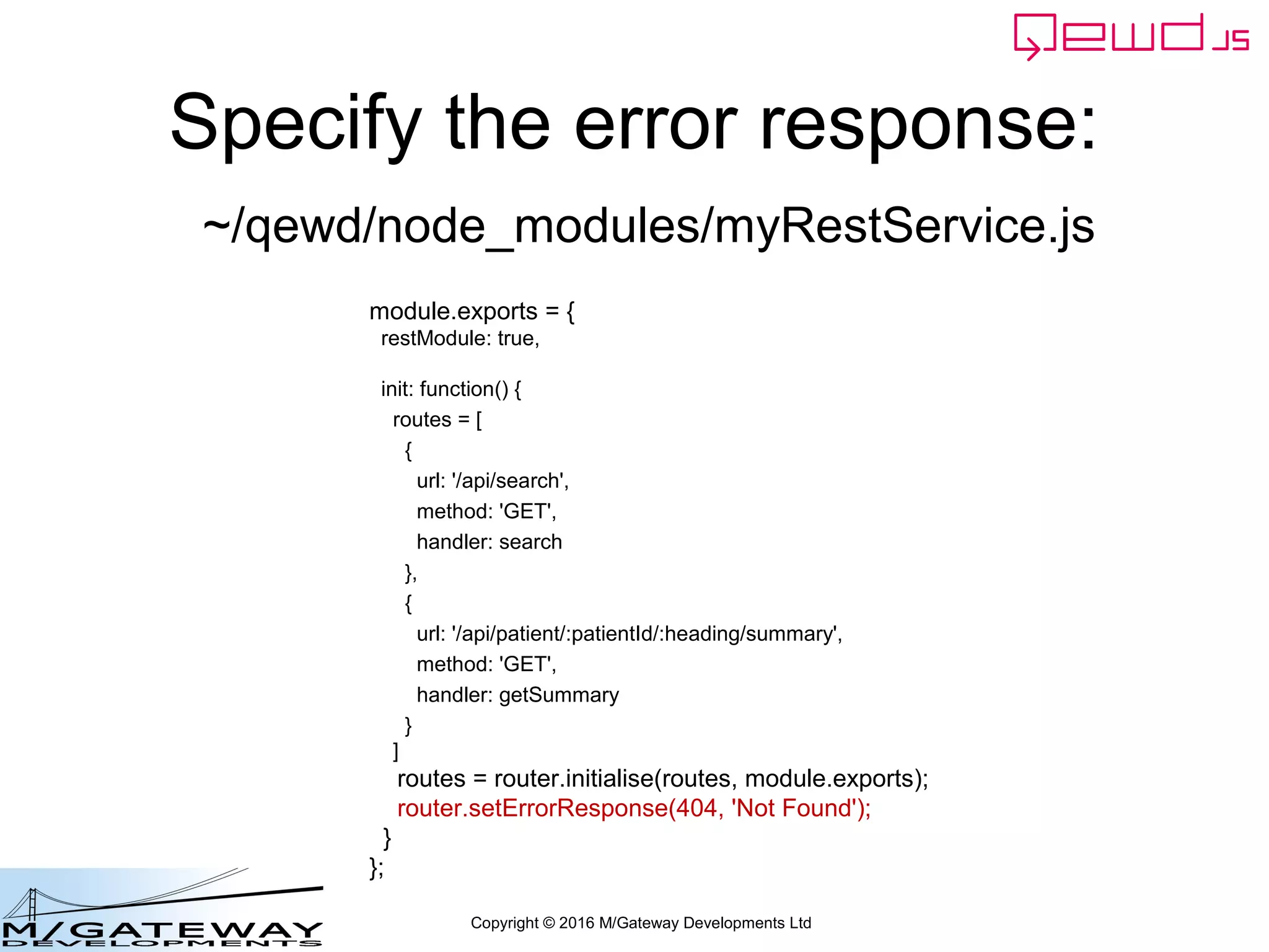 Copyright © 2016 M/Gateway Developments Ltd
Other Errors
• Invalid routes
– ie ones that aren't defined in the routes array
 