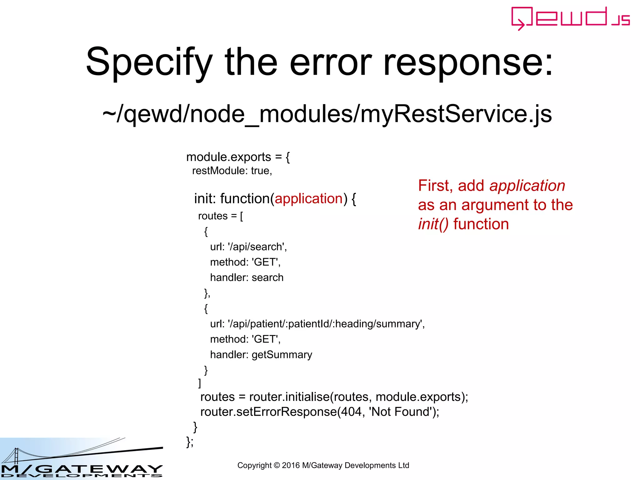 Copyright © 2016 M/Gateway Developments Ltd
Requires an additional step
• this.setCustomErrorResponse()
 