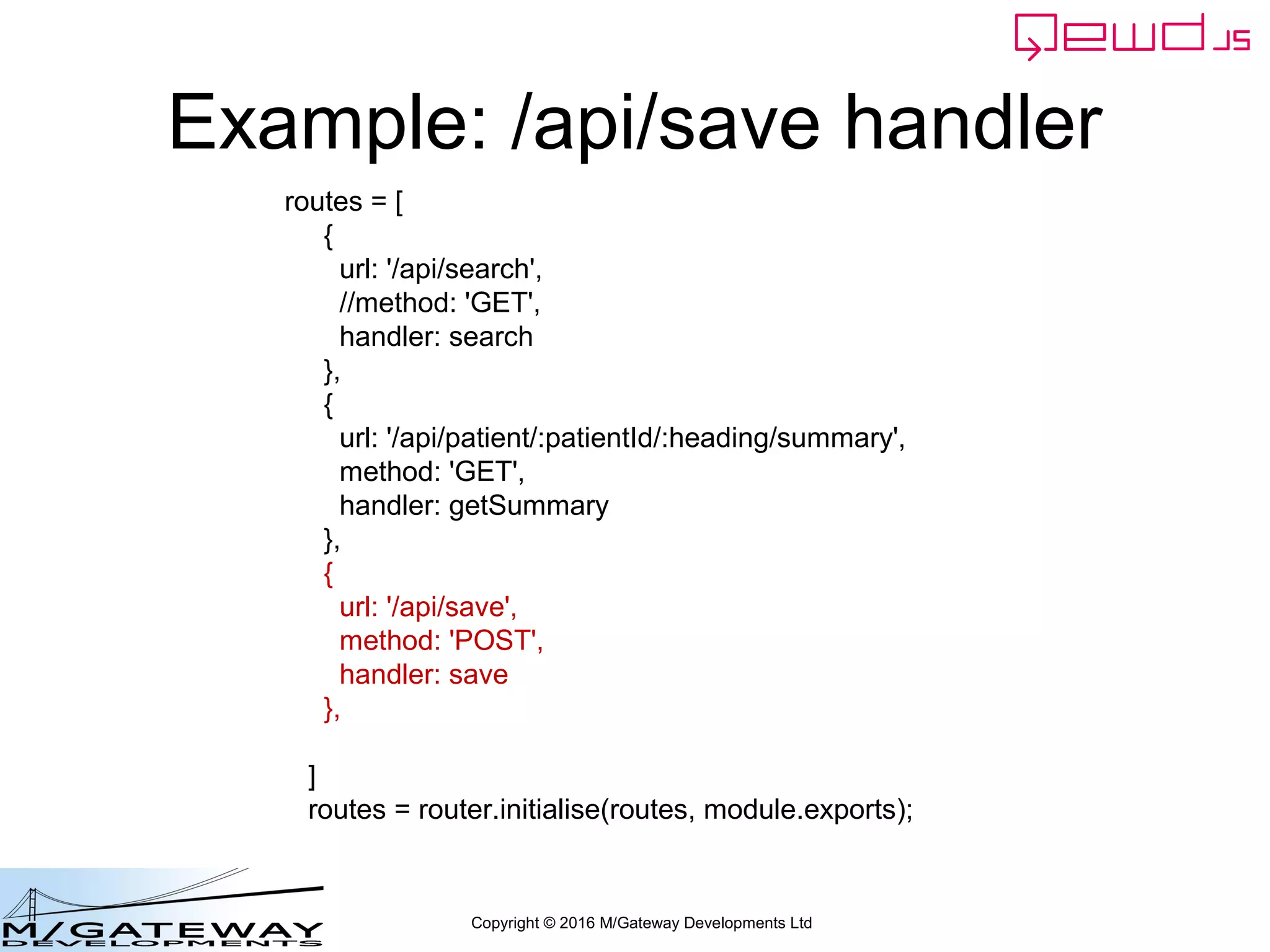 Copyright © 2016 M/Gateway Developments Ltd
Background on QEWD's Embedded Database
• See Training Course:
– http://docs.qewdjs.com/qewd_training.html
– Parts 17 – 26 for details on the embedded
Document Store used by QEWD
 