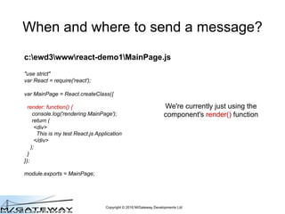 Copyright © 2016 M/Gateway Developments Ltd
QEWD Sessions
• So it's possible to have two Worker
processes handling requests from the
same client and for the same QEWD
Session
• If the handler functions for these requests
modify the QEWD Session contents,
there's a risk of data corruption if they both
access / change the same Session data at
the same time
 