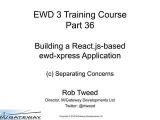 Copyright © 2016 M/Gateway Developments Ltd
EWD 3 Training Course
Part 36
Accessing REST and
Web Services from a
QEWD Appl...