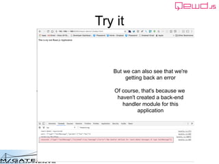 Copyright © 2016 M/Gateway Developments Ltd
Try it
But we can also see that we're
getting back an error
Of course, that's because we
haven't created a back-end
handler module for this
application
 
