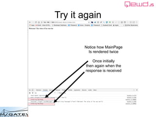 Copyright © 2016 M/Gateway Developments Ltd
Try it again
Notice how MainPage
Is rendered twice
Once initially
then again when the
response is received
 