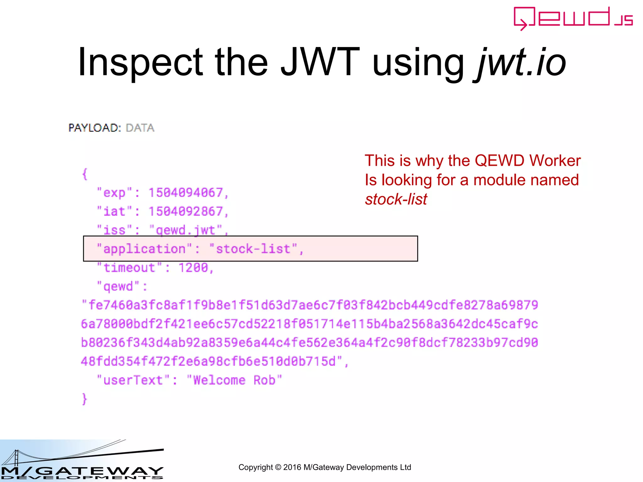 Copyright © 2016 M/Gateway Developments Ltd
Inspect the JWT using jwt.io
This is why the QEWD Worker
Is looking for a module named
stock-list
 