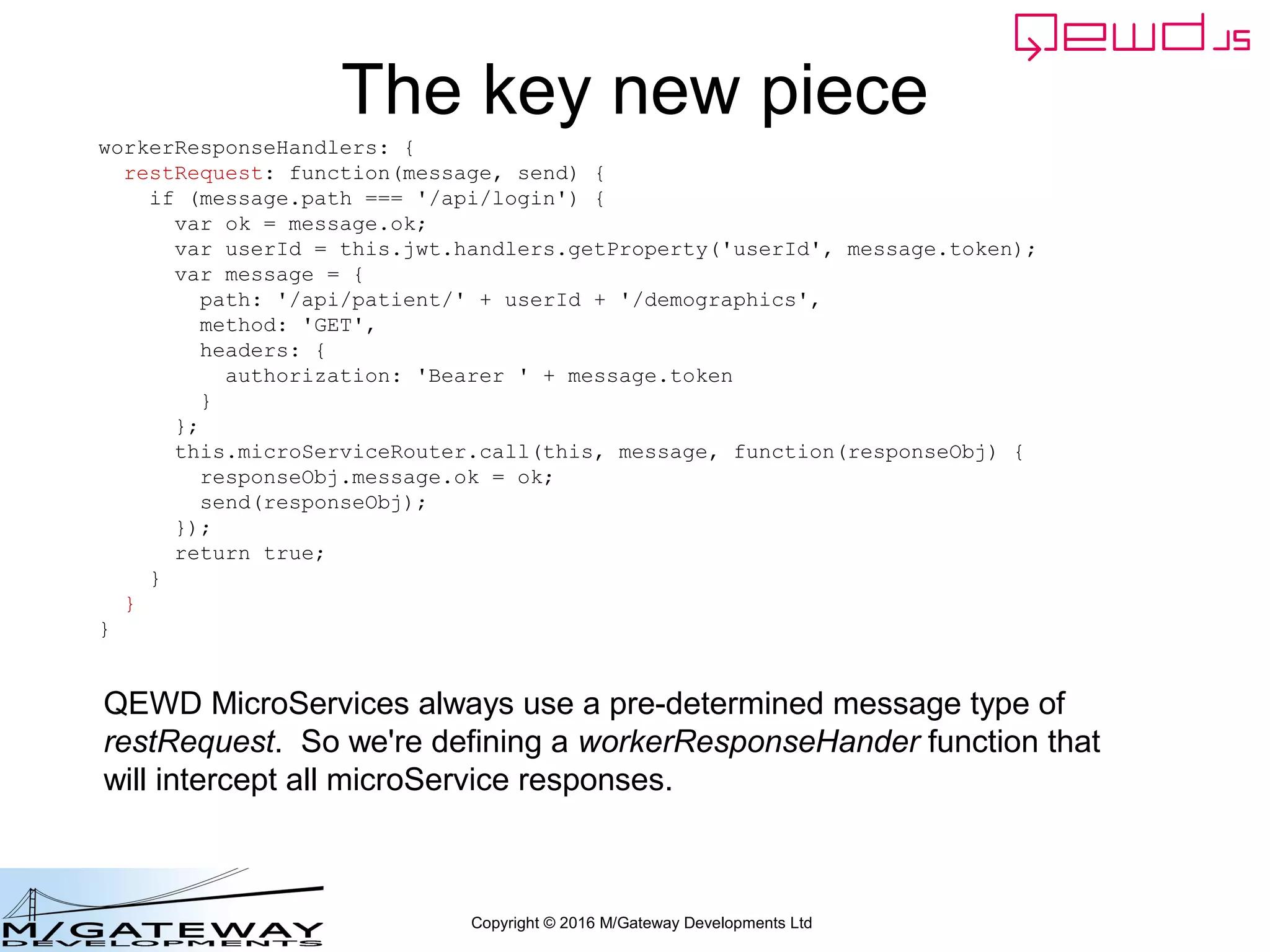 Copyright © 2016 M/Gateway Developments Ltd
Send /api/login to the Primary Server
• You should see activity in all three QEWD
Node.js Console Logs
• And you should see the same response
as before…
 