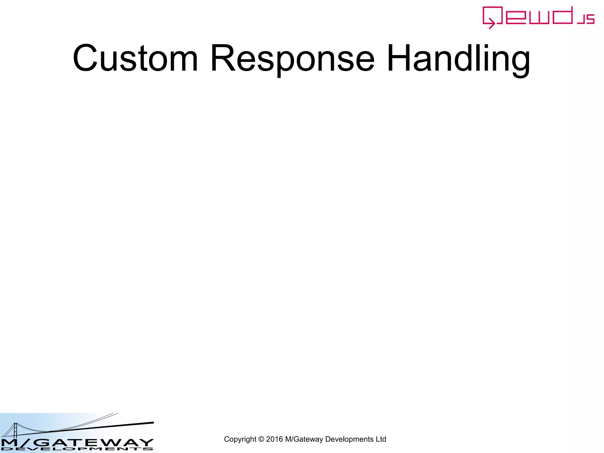 Copyright © 2016 M/Gateway Developments Ltd
Custom Response Handling
 