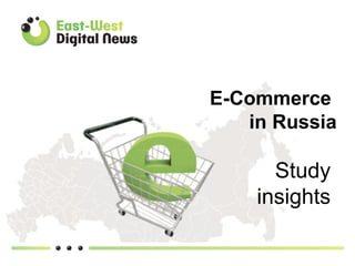 E-Commerce
   in Russia

      Study
    insights
 