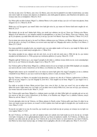 Yehowae nye nye kekeli kple nye xɔname; ame kae mavɔ̃? Yehowae nye nye agbe ƒe ŋusẽ; ame kae mavɔ̃? Psalmo 27:1
2
Azɔ hã, na ame siwo vɔ̃a Mawu, ame siwo vɔ̃a Mawu, ame siwo léa fu ŋukeklẽ la tso dukɔ la katã dome; eye nàna
ame siawo tɔgbi, be woanye ame akpewo ƒe dziɖulawo, ame alafa geɖe dzi ɖulawo, ame blaatɔ̃awo dzi ɖulawo, eye
woanye ame ewo ƒe dziɖulawo: Mose II, 18:21
Eye Mose gblɔ na dukɔ la bena: Migavɔ̃ o, elabena Mawu va be yeado mi kpɔ, eye eƒe vɔvɔ̃ nanɔ mia ŋkume, bena
miagawɔ nu vɔ̃ o. Mose II, 20:20
Maɖo nye vɔvɔ̃ ɖe ŋgɔwò, eye matsrɔ̃ dukɔ siwo katã gbɔ nàva la, eye mana wò futɔwo katã natrɔ megbe de wò.
Mose II, 23:27
Mia dometɔ ɖe sia ɖe navɔ̃ dadaa kple fofoa, eye mialé nye sabatwo me ɖe asi: Nyee nye Yehowa mia Mawu.
Mègaƒo fi de tokunɔwo o, eye mègatsɔ nukikli na ŋkuagbãtɔwo o, ke boŋ vɔ̃ wò Mawu: Nyee nye Yehowa. Àtso
ɖe ta ɣi la ŋkume, eye nàde bubu ame tsitsi la ƒe mo ŋu, eye nàvɔ̃ wò Mawu: Nyee nye Yehowa. 3 Mose 19:3,14,32
Eya ta miate mia nɔewo ɖe anyi o; ke navɔ̃ wò Mawu, elabena nyee nye Yehowa, wò Mawu. Mègaxɔ deme le esi o,
alo dzi ɖe edzi o, ke boŋ vɔ̃ wò Mawu; ne nɔviwò nanɔ anyi kpli wò. Mègaɖu edzi sesĩe o; ke boŋ vɔ̃ wò Mawu. 3
Mose 25:17,36,43
Eye mana ŋutifafa le anyigba la dzi, eye miamlɔ anyi, eye ame aɖeke mado vɔvɔ̃ na mi o, eye maɖe lã vɔ̃ɖiwo ɖa le
anyigba la dzi, eye yi mato miaƒe anyigba dzi o. 3 Mose 26:6
Eye nukae anyigba la nye, eɖanye ami alo ami ƒuƒu, ne ati le edzi alo mele eme o. Milé dzi ɖe ƒo, eye miatsɔ
anyigba la dzi kutsetsewo vɛ. Fifia ɣeyiɣia nye weintsetse gbãtɔwo ƒe ɣeyiɣi. Mose IV, 13:20
Migadze aglã ɖe Yehowa ŋu o, eye migavɔ̃ anyigba la dzi dukɔ o; elabena wonye abolo na mí, woƒe ametakpɔkpɔ
dzo le wo si, eye Yehowa le mía gbɔ, migavɔ̃ wo o. Mose IV, 14:9
Eye Yehowa gblɔ na Mose bena: Mègavɔ̃e o, elabena metsɔe de asi na wò kple eƒe dukɔ blibo kpakple eƒe anyigba;
eye nawɔe abe ale si nèwɔ Amoritɔwo ƒe fia Sihon, si nɔ Hesbon ene. Mose IV, 21:34
Migade bubu amewo ŋu le ʋɔnudɔdrɔ̃ me o; ke miase nu suewo kple gãwo hã; migavɔ̃ amegbetɔ ƒe mo o; elabena
ʋɔnudɔdrɔ̃ la nye Mawu tɔ, eye nya si sesẽ na mi akpa la, mitsɔe vɛ nam, ne masee. Mose V, 1:17
Kpɔ ɖa, Yehowa, wò Mawu, tsɔ anyigba la ɖo ŋkuwòme, yi ɖaxɔe wò, abe ale si Yehowa, tɔgbuiwòwo ƒe Mawu,
gblɔ na wò ene; mègavɔ̃ o, eye dzi megaɖe le ƒowò hã o. Tete megblɔ na mi bena: Migavɔ̃ o, eye migavɔ̃ wo o.
Mose V, 1:21,29
Eye nàde se na dukɔ la bena: Miato nɔviwò Esau viwo, siwo le Seir, ƒe ƒuta; eye woavɔ̃ mi, eya ta mikpɔ mia
ɖokui dzi nyuie: Egbe matsɔ wò vɔvɔ̃ kple vɔvɔ̃ na dukɔ siwo le dziƒo blibo la te, siwo ase wò nya, eye woaʋuʋu,
eye woanɔ xaxa me le tawò la dzi. Mose V, 2:4,25
Eye Yehowa gblɔ nam bena: Mègavɔ̃e o, elabena matsɔ eya kple eƒe dukɔ blibo kple eƒe anyigba ade asi na wò;
eye nawɔe nɛ abe ale si nèwɔ Amoritɔwo ƒe fia Sihon, si nɔ Hesbon ene. Migavɔ̃ wo o, elabena Yehowa, miaƒe
Mawu la, aʋli mi. Mose V, 3:2,22
Vevietɔ gbesigbe nètsi tre ɖe Yehowa, wò Mawu ŋkume le Horeb, esime Yehowa gblɔ nam bena: Ƒo dukɔ la nu
ƒum, eye mana woase nye nyawo, ne woasrɔ̃ vɔvɔ̃m le ŋkeke siwo katã anɔ agbe le anyigba dzi, eye woafia nu wo
viwo. Mose V, 4:10
Ne ɖe dzi sia tɔgbe le wo me, be woavɔ̃m, eye woalé nye sewo katã me ɖe asi ɣesiaɣi, ne wòanyo na wo kple wo
viwo tegbee! Mose V, 5:29
Be nàvɔ̃ Yehowa, wò Mawu, eye nàlé eƒe ɖoɖowo kple eƒe sedede siwo katã mede na wò la me ɖe asi, wò kple
viwò kple viwòŋutsu, le wò agbemeŋkekewo katã me; eye bena wò ŋkekewo nadidi. Àvɔ̃ Yehowa, wò Mawu, eye
nàsubɔe, eye nàka atam ɖe eƒe ŋkɔ ŋu. Eye Yehowa de se na mí be míawɔ se siawo katã dzi, eye míavɔ̃ Yehowa,
mía Mawu la, hena míaƒe nyonyo ɖaa, ne wòakpɔ mía ta agbagbee, abe ale si wòle egbea ene. Mose V, 6:2,13,24
 