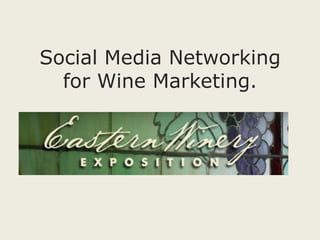 Social Media Networking
  for Wine Marketing.
 