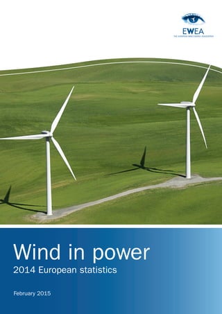 1THE EUROPEAN WIND ENERGY ASSOCIATION
Wind in power
2014 European statistics
February 2015
 