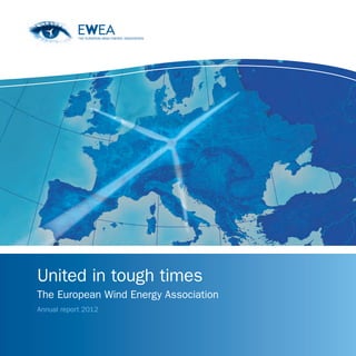 United in tough times
The European Wind Energy Association
Annual report 2012
 