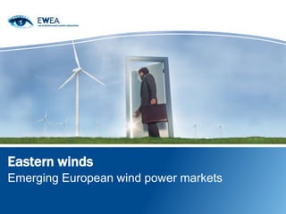 Eastern winds
Emerging European wind power markets
 