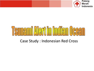 Case Study : Indonesian Red Cross

 