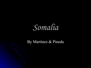 Somalia By Martinez & Pineda 