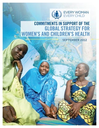 COMMITMENTS IN SUPPORT OF THE
         GLOBAL STRATEGY FOR
WOMEN’S AND CHILDREN’S HEALTH
                   SEPTEMBER 2012
 