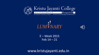 E – Week 2015
Feb 14 – 21
www.kristujayanti.edu.in
 